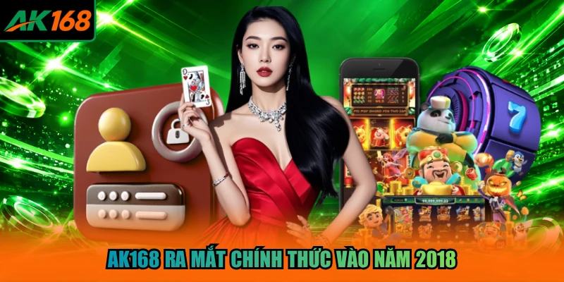 AK168 ra mắt chính thức vào năm 2018