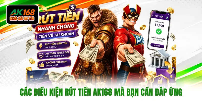 Các điều kiện rút tiền AK168 mà bạn cần đáp ứng