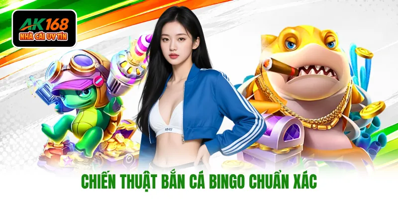 Chiến thuật bắn cá Bingo chuẩn xác