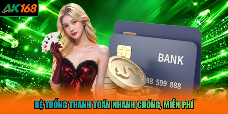 Hệ thống thanh toán nhanh chóng, miễn phí