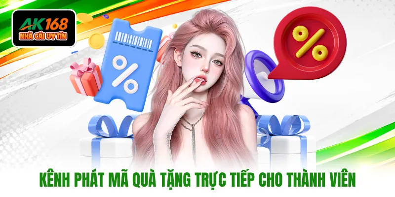 Kênh phát mã quà tặng trực tiếp cho thành viên