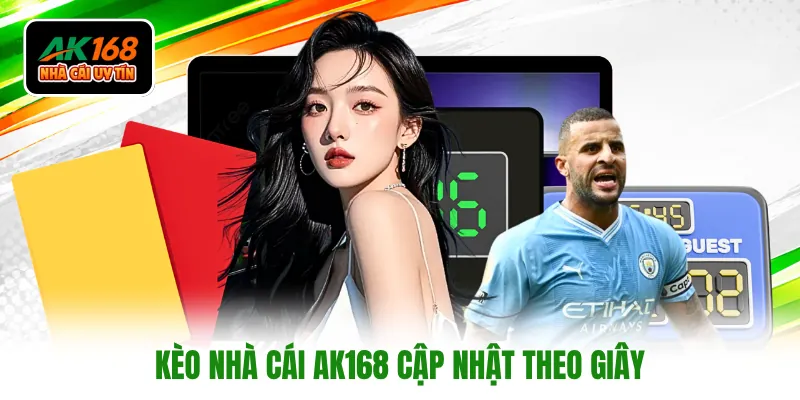 Kèo nhà cái AK168 cập nhật theo giây