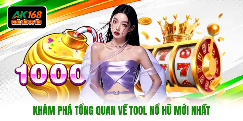 Khám phá tổng quan về tool nổ hũ mới nhất