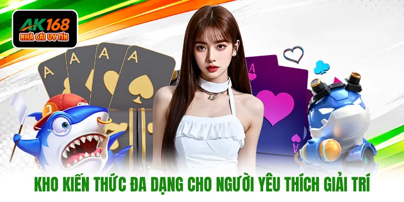 Kho kiến thức đa dạng cho người yêu thích giải trí