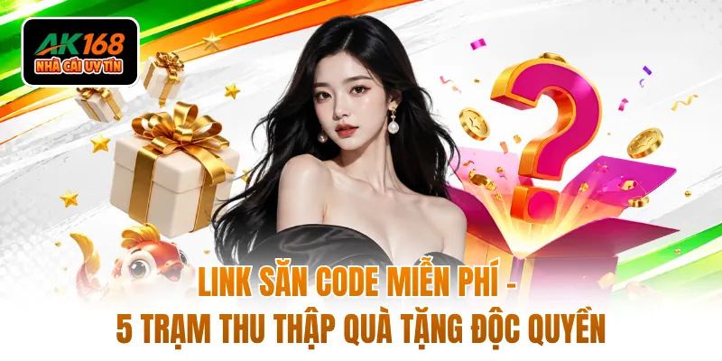 Link Săn Code Miễn Phí - 5 Trạm Thu Thập Quà Tặng Độc Quyền