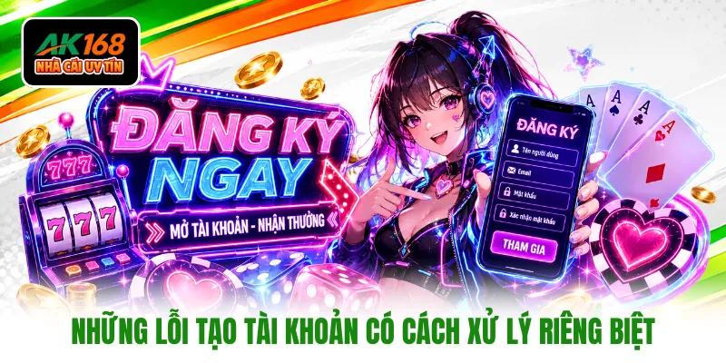 Những lỗi tạo tài khoản có cách xử lý riêng biệt