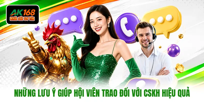 Những lưu ý giúp hội viên trao đổi với CSKH hiệu quả
