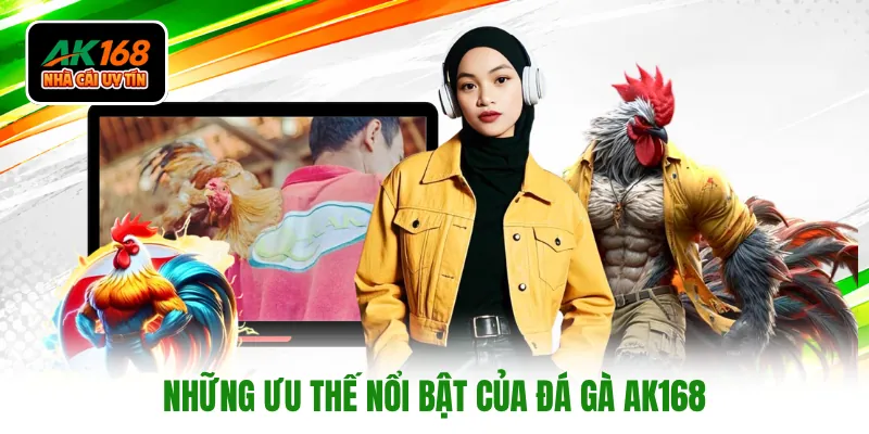 Những ưu thế nổi bật của đá gà AK168