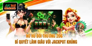 Nổ Hũ Đổi Thưởng 206 - Bí Quyết Làm Giàu Với Jackpot Khủng