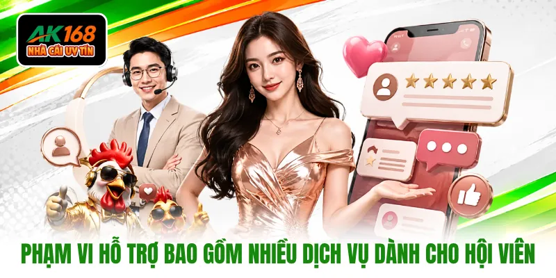 Phạm vi hỗ trợ bao gồm nhiều dịch vụ dành cho hội viên