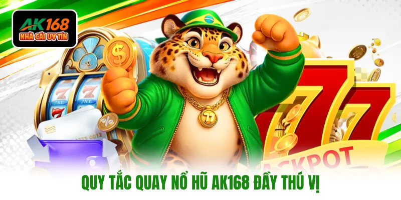 Quy tắc quay nổ hũ AK168 đầy thú vị