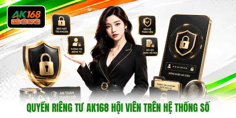 Quyền riêng tư AK168 hội viên trên hệ thống số