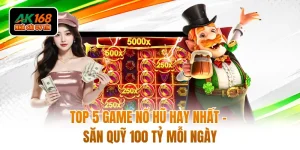 Top 5 Game Nổ Hũ Hay Nhất - Săn Quỹ 100 Tỷ Mỗi Ngày