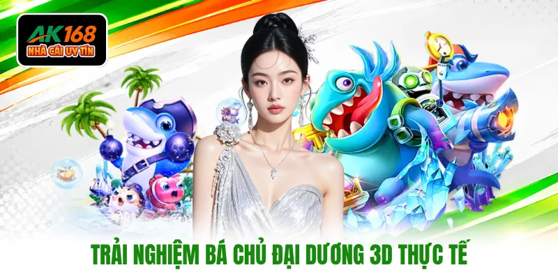 Trải nghiệm bá chủ đại dương 3D thực tế