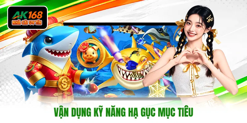 Vận dụng kỹ năng hạ gục mục tiêu